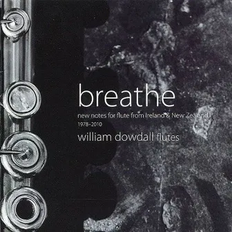 Breathe: New Notes for Flute from Ireland & New Zealand by William Dowdall