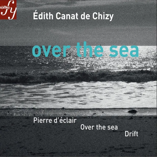 Canat de Chizy: Over the Sea & Other Orchestral Works