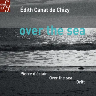 Canat de Chizy: Over the Sea & Other Orchestral Works by Ilan Volkov