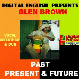 Digital English Presents Glen Brown: Past, Present & Future (Vocal, Melodica and Dub) by Glen Brown