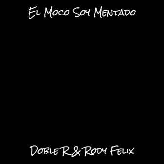 El Moco Soy Mentado by Doble R