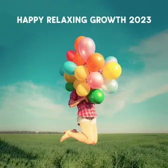 Happy Relaxing Growth 2023: Sweet Vibrations Of Pure Happiness, Moments Of Relief by Hawaiian Adventure