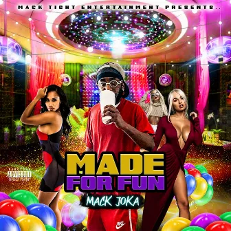 Made for Fun by Mack Joka