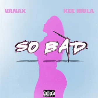 so bad (feat. kee mula) by Vanax