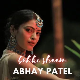 BEHKI SHAAM by Abhay patel