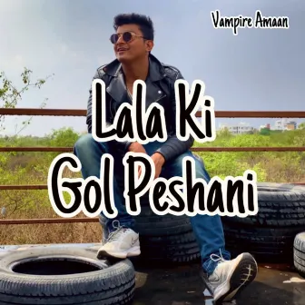 Lala Ki Gol Peshani by Vampire Amaan