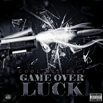 Game Over Luck by Cool Azz Pace