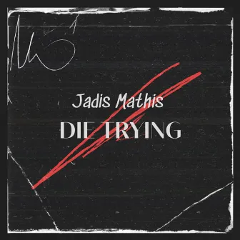 Die Trying by Jadis Mathis