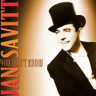 You Don't Know by Jan Savitt