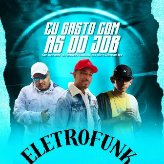 Eu Gasto Com as do Job Eletrofunk (Remix) by DJ Guylherme RV