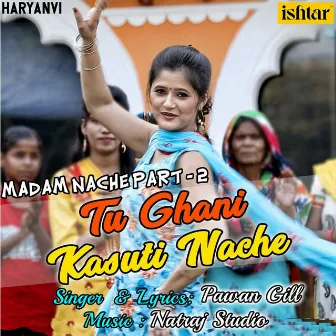 Tu Ghani Kasuti Nache (Madam Nache, Pt. 2) by Pawan Gill