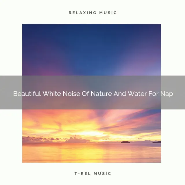 Beautiful White Noise Of Nature And Water For Nap