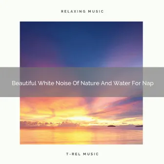 Beautiful White Noise Of Nature And Water For Nap by De-stressing White Noise