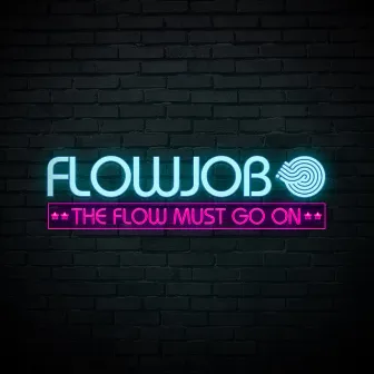 The Flow Must Go On by Flowjob