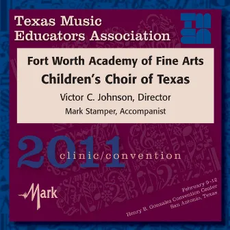 2011 Texas Music Educators Association (TMEA): Fort Worth Academy of Fine Arts Children’s Choir of Texas by Victor C Johnson