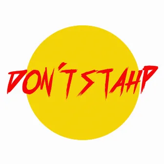 DON'T STAHP by Mateo del Valle