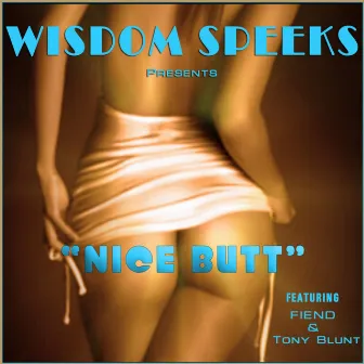 Nice Butt (feat. Fiend & Tony Blunt) by Wisdom Speeks