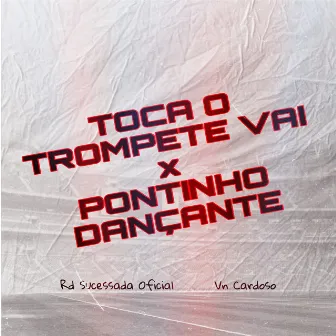 TOCA O TROMPETE VAI x PONTINHO DANÇANTE by VN CARDOSO ofc