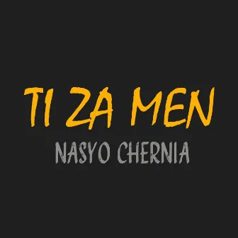 TI ZA MEN by Nasyo Chernia