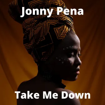 Take Me Down by Jonny pena