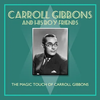 The Magic Touch Of Carroll Gibbons by Carroll Gibbons and his Boy Friends