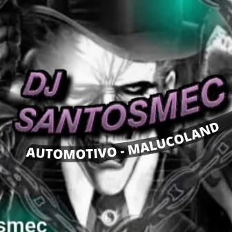 AUTOMOTIVO MALUCOLAND by DJ Santosmec