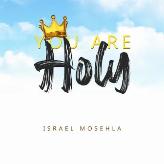 You Are Holy by Israel Mosehla