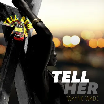 Tell Her by Wayne Wade