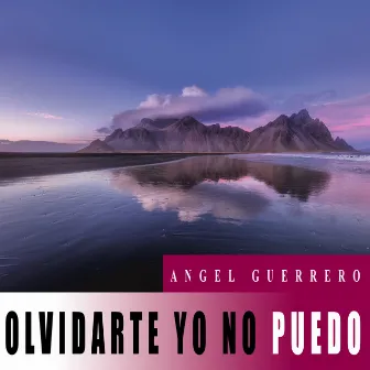 Olvidarte Yo No Puedo by Angel Guerrero