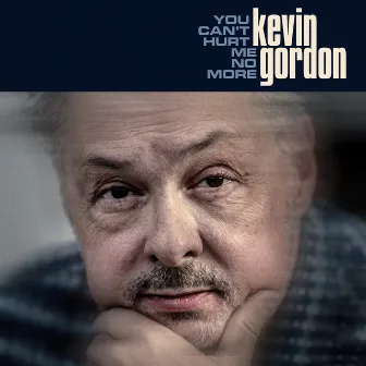 You Can't Hurt Me No More by Kevin Gordon