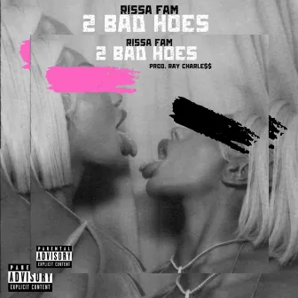 2 Bad Hoes by Rissa Fam