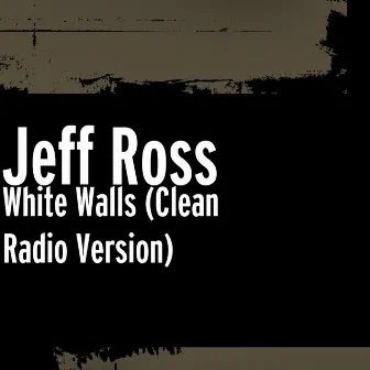 White Walls (Clean Radio Version) by Jeff Ross