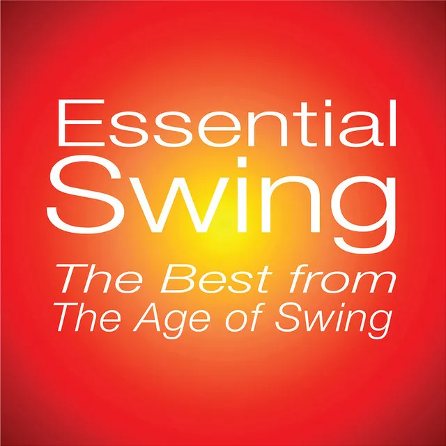 Essential Swing: The Best From The Age Of Swing