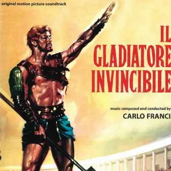 Il gladiatore invincibile (Original Motion Picture Soundtrack) by Carlo Franci