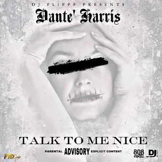 Talk To Me Nice by Dante' Harris