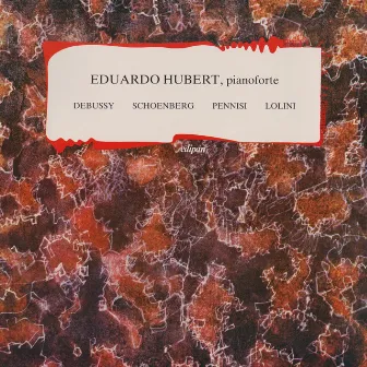 Eduardo Hubert: Debussy, Schoenberg, Pennisi, Lolini by Eduardo Hubert