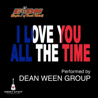 I Love You All the Time (Play It Forward Campaign) by Dean Ween Group