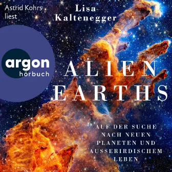 Alien Earths [Auf der Suche nach neuem Leben und außerirdischen Planeten (Ungekürzte Lesung)] by Astrid Kohrs