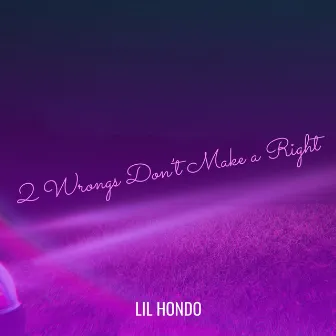 2 Wrongs Don’t Make a Right by lil HONDO