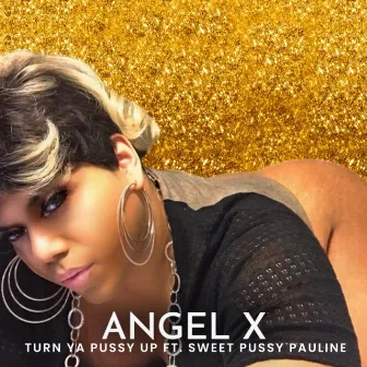 Turn Ya Pussy Up by Angel X