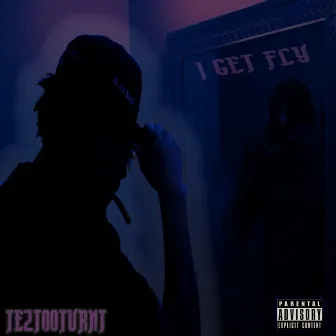 I Get Fly by Teztooturnt