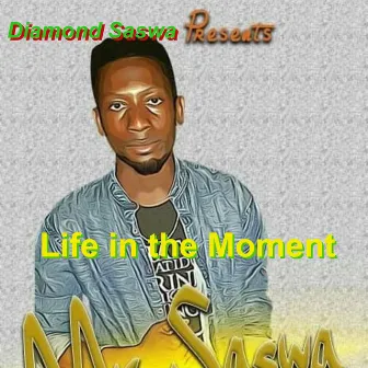 Life in the Moment by Diamond Saswa