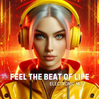 Feel the Beat of Life: Electronic Mix by 