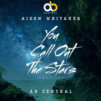 YOU CALL OUT THE STARS (AMAPIANO) by Ab Central