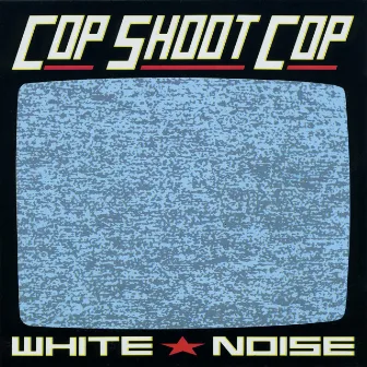 White Noise by Cop Shoot Cop