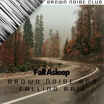 Fall Asleep with Brown Noise and Falling Rain Sound by Brown Noise Sounds