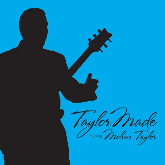 Taylor Made by Melvin Taylor