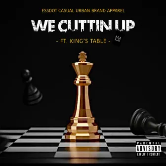 WE CUTTIN UP by ESSDOT