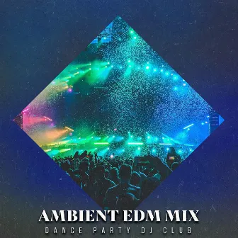 Ambient EDM Mix by Dance Party Dj Club