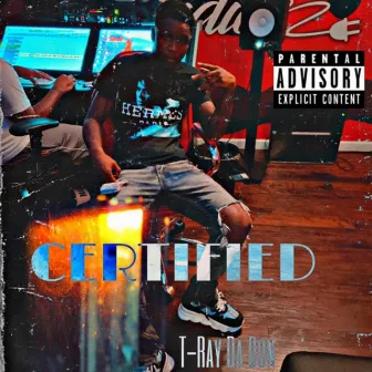 CERTIFIED by T-Ray Da Don